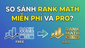 So sánh Rank Math Free và Pro: Đâu là lựa chọn tối ưu cho SEO WordPress?